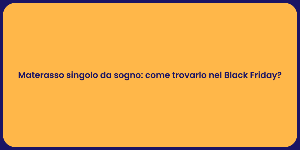 Materasso singolo da sogno: come trovarlo nel Black Friday?