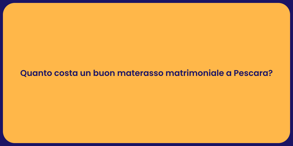 Costi Materasso Matrimoniale a Pescara
