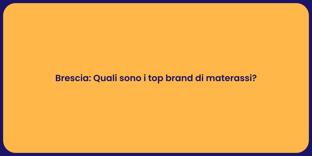 Brescia: Quali sono i top brand di materassi?