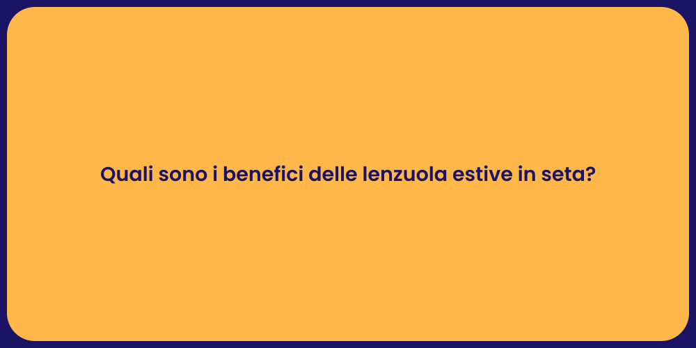 Quali sono i benefici delle lenzuola estive in seta?