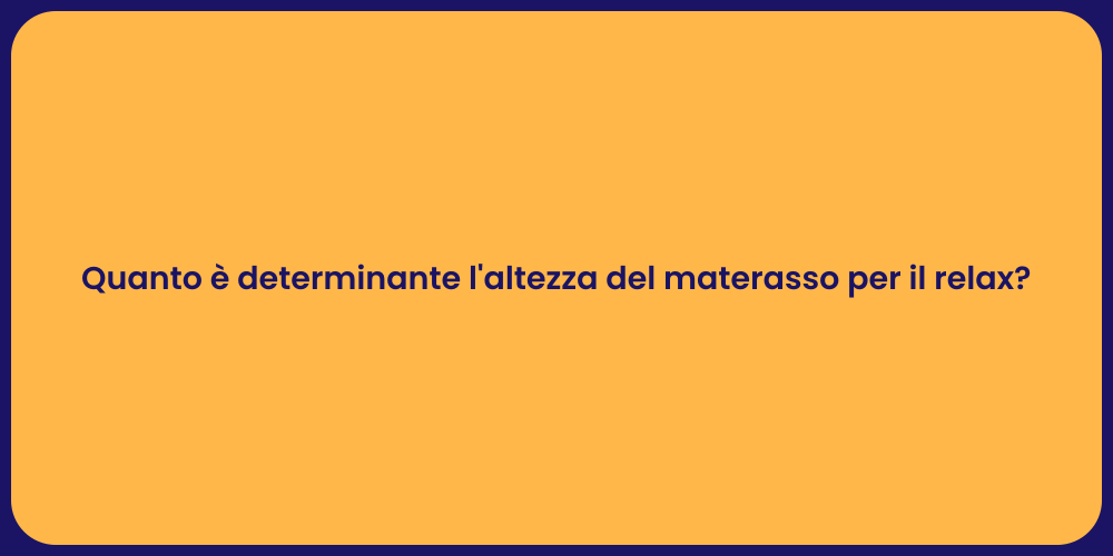 Quanto è determinante l'altezza del materasso per il relax?