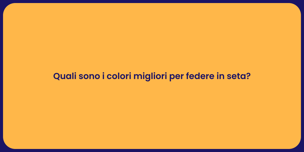 Quali sono i colori migliori per federe in seta?