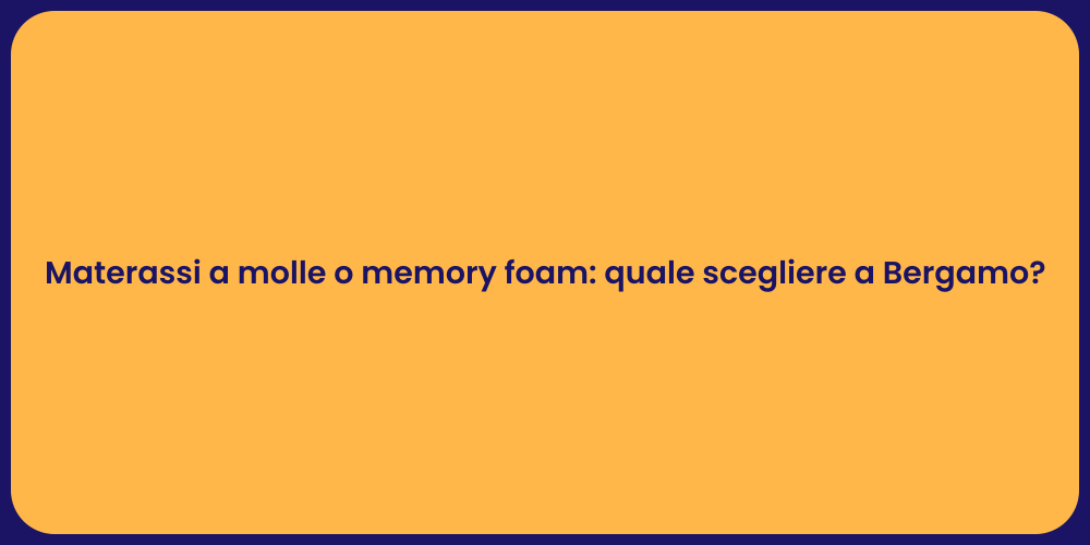 Materassi a molle o memory foam: quale scegliere a Bergamo?