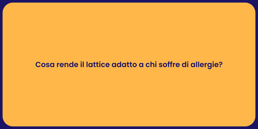 Cosa rende il lattice adatto a chi soffre di allergie?