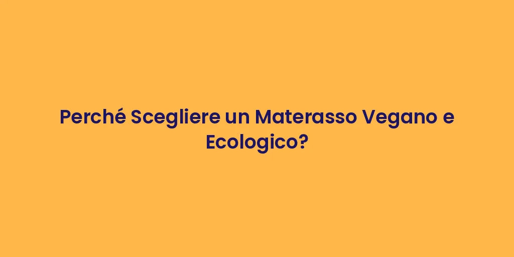 Perché Scegliere un Materasso Vegano e Ecologico?