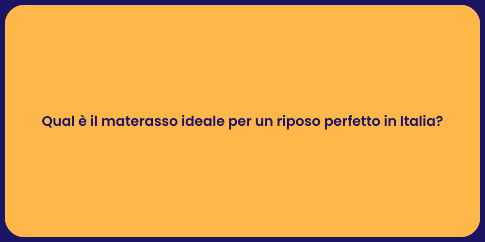 Qual è il materasso ideale per un riposo perfetto in Italia?