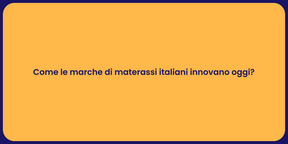 Come le marche di materassi italiani innovano oggi?
