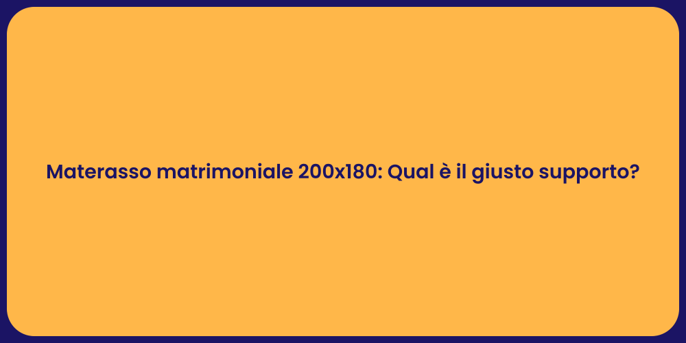 Materasso matrimoniale 200x180: Qual è il giusto supporto?