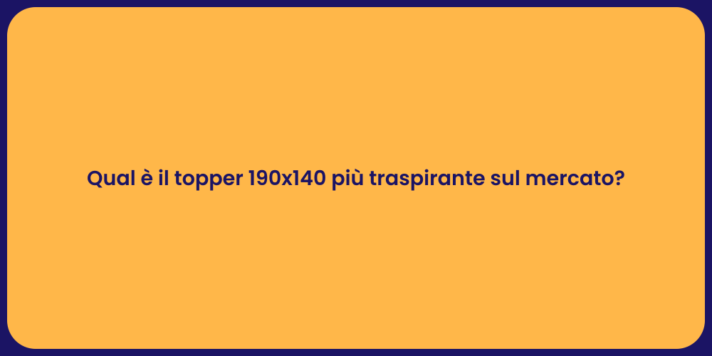 Qual è il topper 190x140 più traspirante sul mercato?