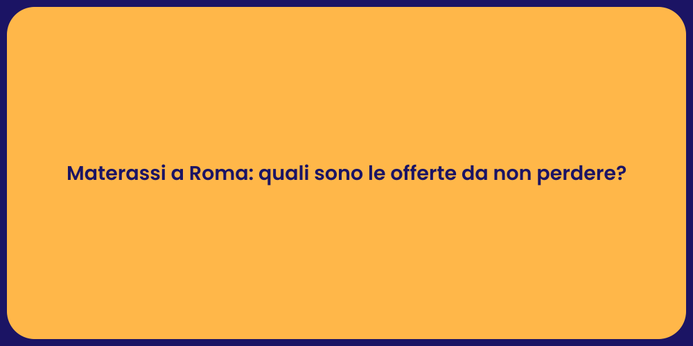 Materassi a Roma: quali sono le offerte da non perdere?