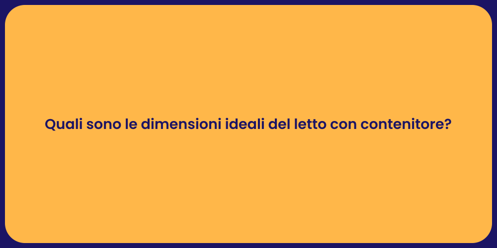 Quali sono le dimensioni ideali del letto con contenitore?