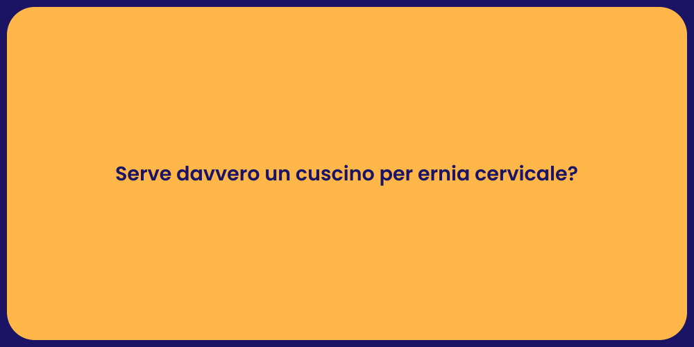 Serve davvero un cuscino per ernia cervicale?