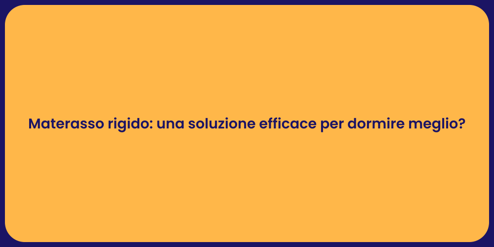 Materasso rigido: una soluzione efficace per dormire meglio?