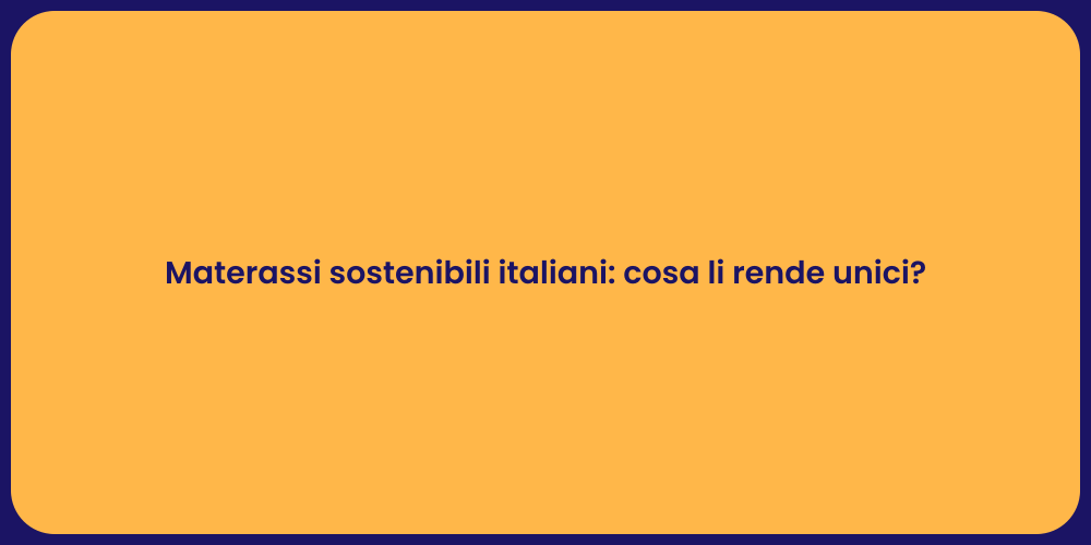 Materassi sostenibili italiani: cosa li rende unici?