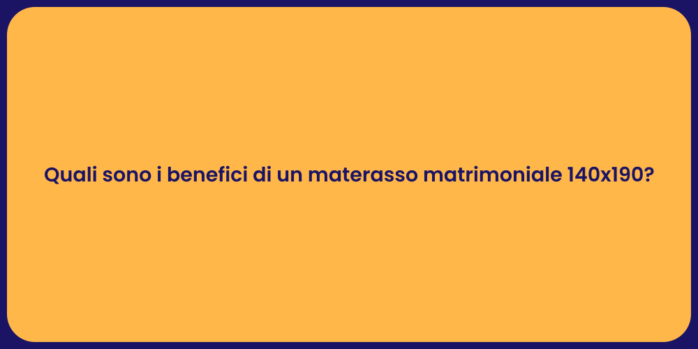 Quali sono i benefici di un materasso matrimoniale 140x190?