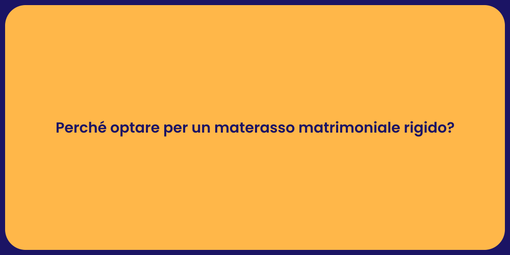 Perché optare per un materasso matrimoniale rigido?