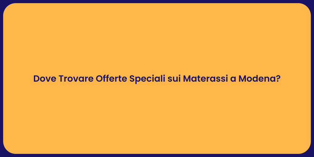 Dove Trovare Offerte Speciali sui Materassi a Modena?