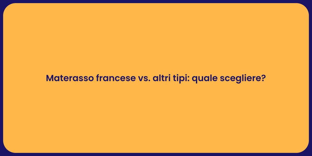 Materasso francese vs. altri tipi: quale scegliere?