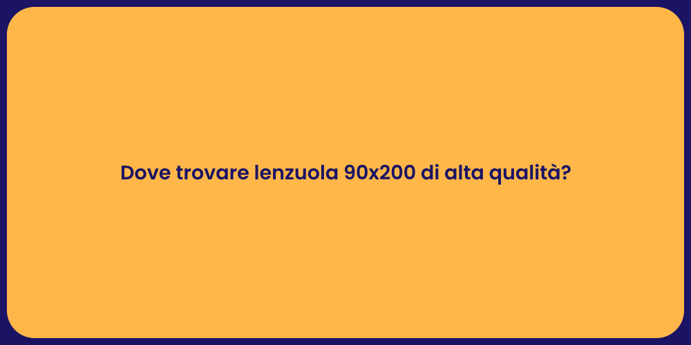 Dove trovare lenzuola 90x200 di alta qualità?