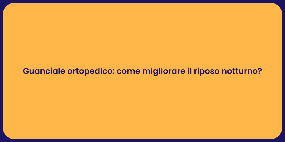 Guanciale ortopedico: come migliorare il riposo notturno?