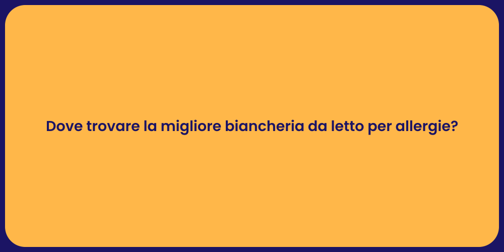 Dove trovare la migliore biancheria da letto per allergie?