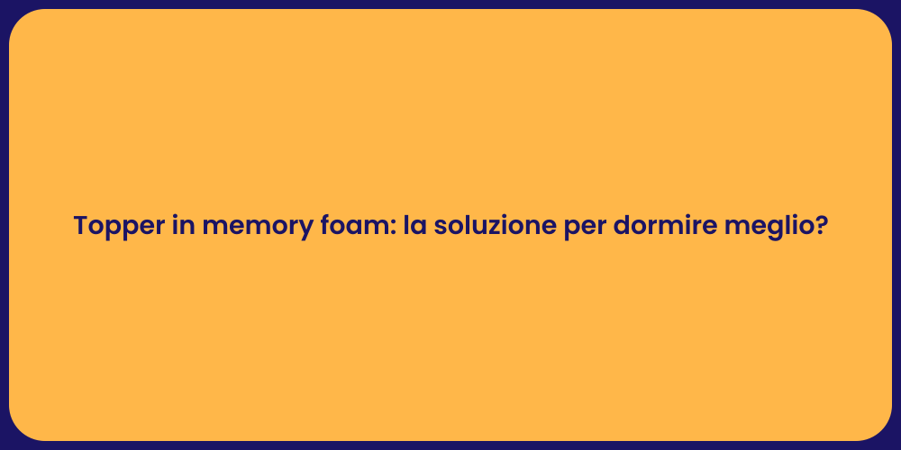 Topper in memory foam: la soluzione per dormire meglio?