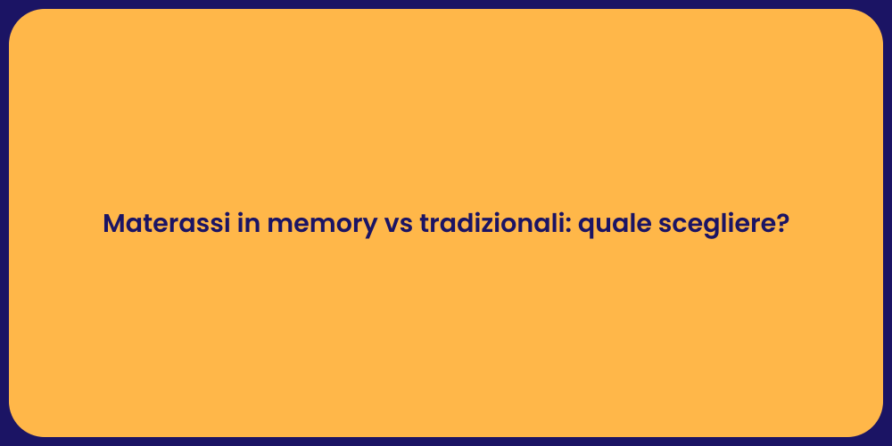 Materassi in memory vs tradizionali: quale scegliere?