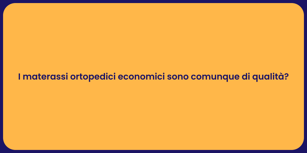 I materassi ortopedici economici sono comunque di qualità?