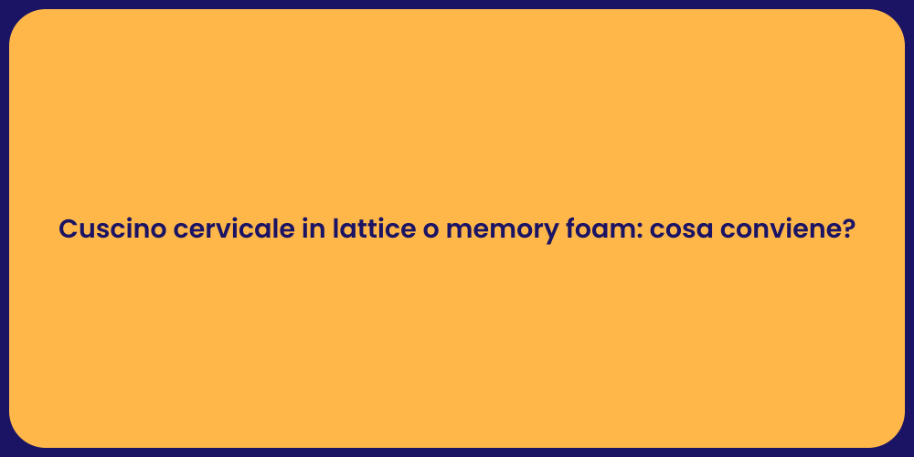 Cuscino cervicale in lattice o memory foam: cosa conviene?