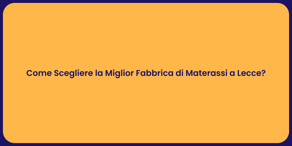 Come Scegliere la Miglior Fabbrica di Materassi a Lecce?