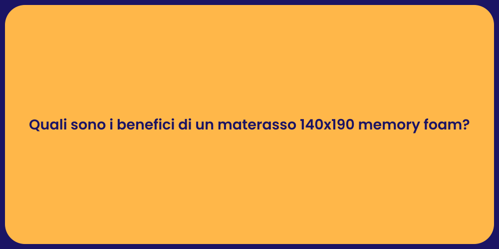 Quali sono i benefici di un materasso 140x190 memory foam?