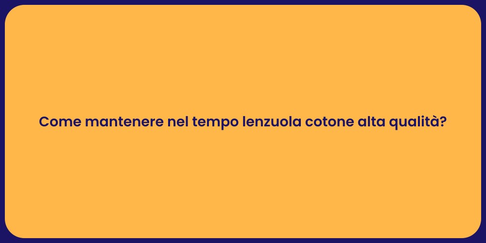 Come mantenere nel tempo lenzuola cotone alta qualità?