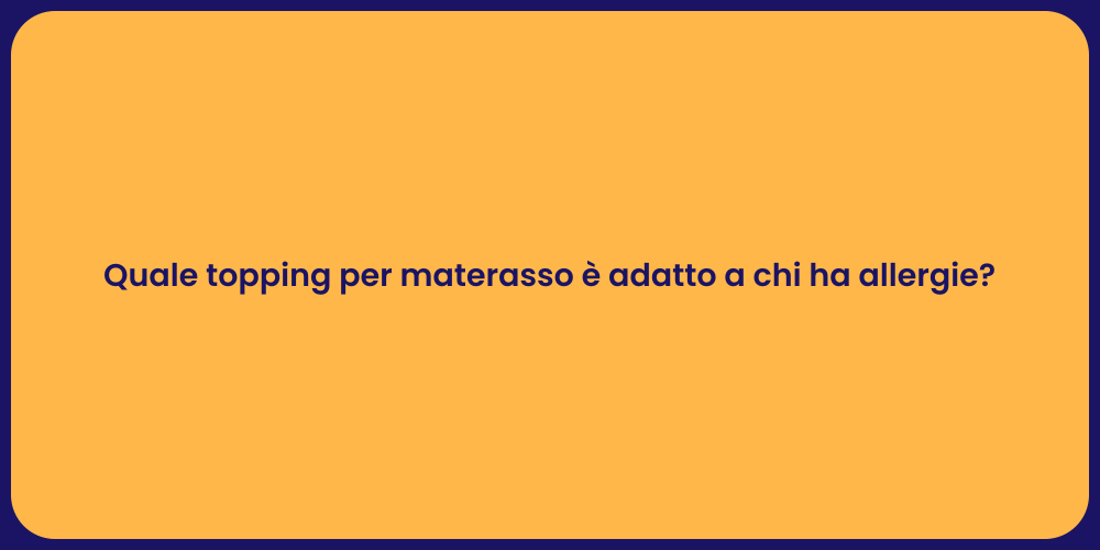 Quale topping per materasso è adatto a chi ha allergie?