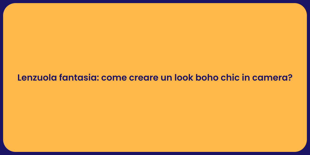 Lenzuola fantasia: come creare un look boho chic in camera?