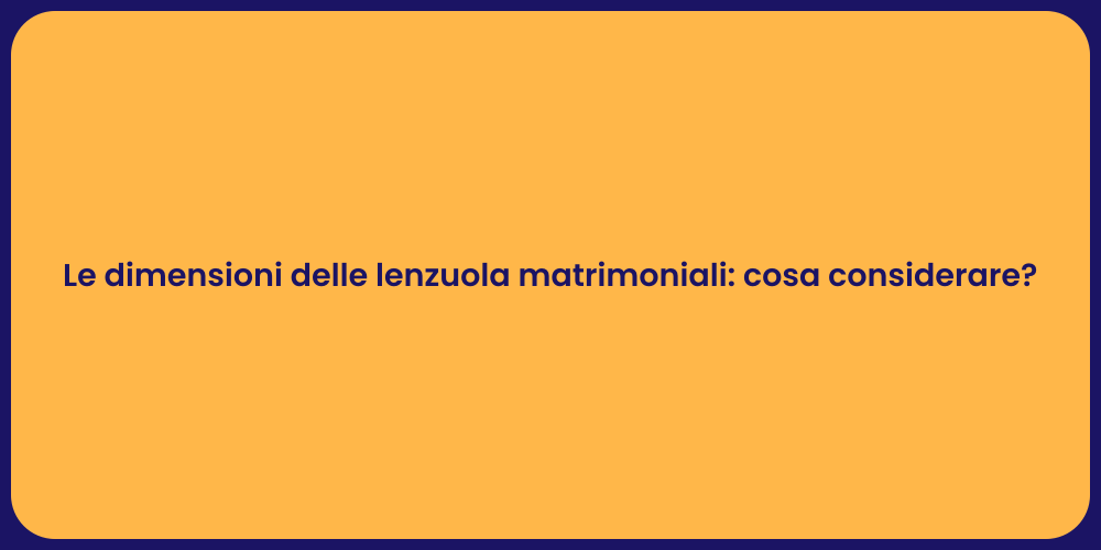 Le dimensioni delle lenzuola matrimoniali: cosa considerare?