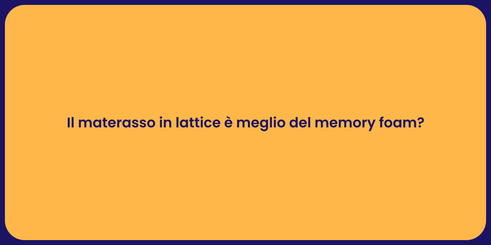 Il materasso in lattice è meglio del memory foam?