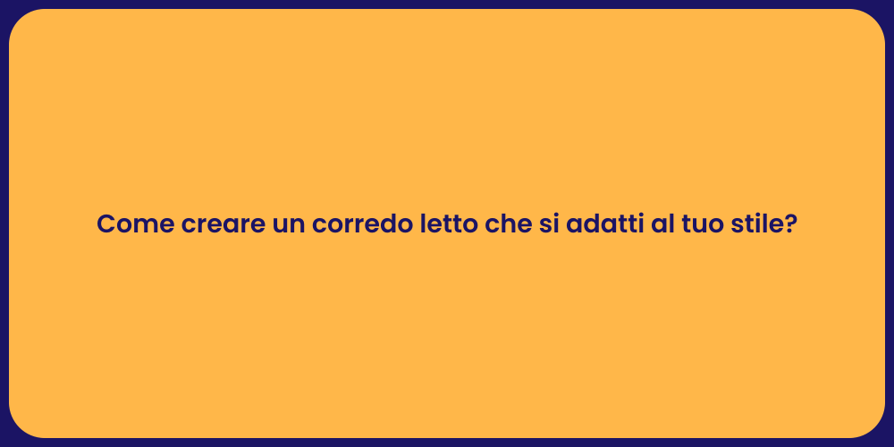 Come creare un corredo letto che si adatti al tuo stile?