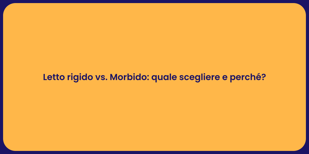 Letto rigido vs. Morbido: quale scegliere e perché?