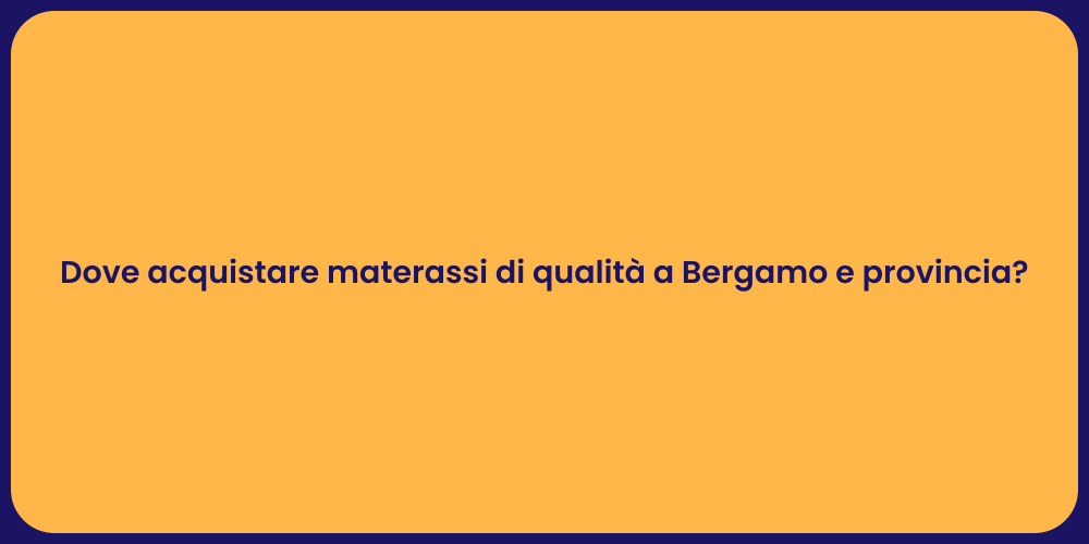 Dove acquistare materassi di qualità a Bergamo e provincia?