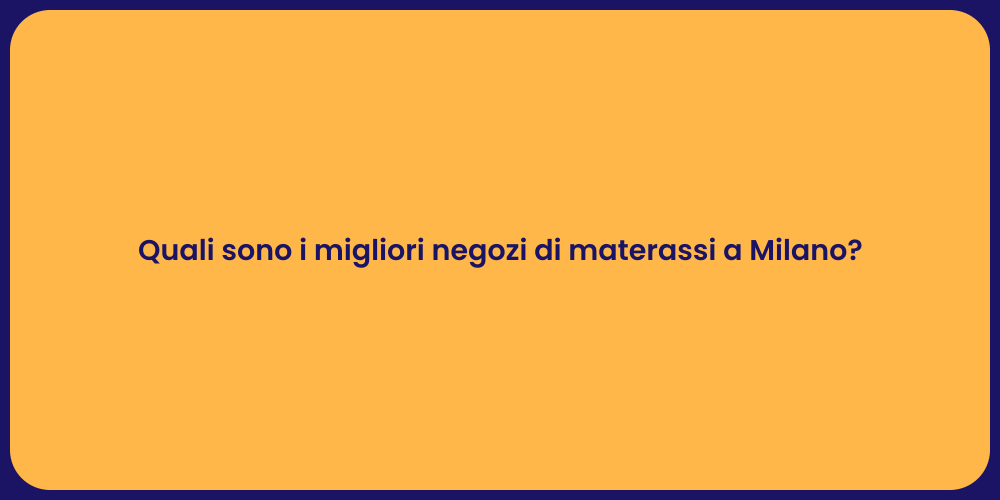 Quali sono i migliori negozi di materassi a Milano?