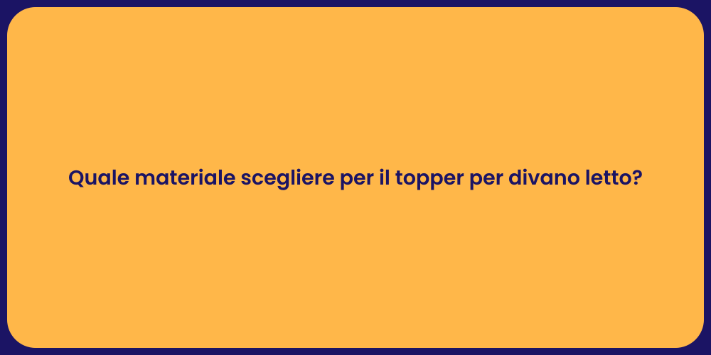 Quale materiale scegliere per il topper per divano letto?