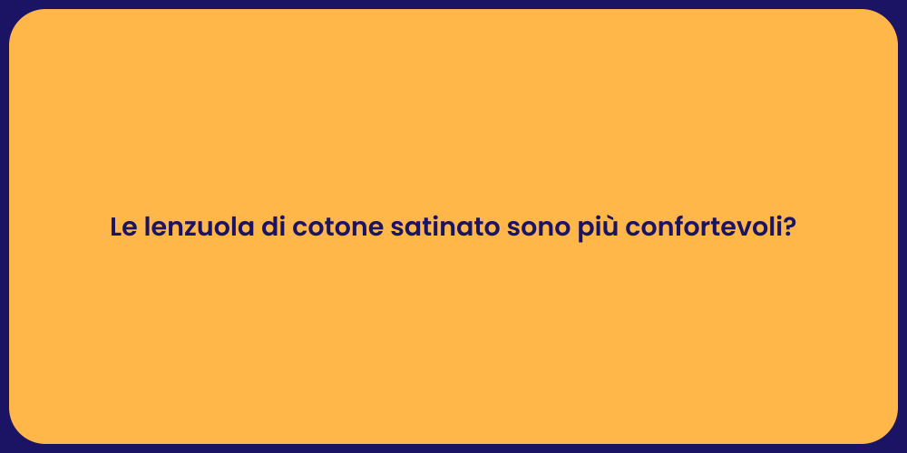 Le lenzuola di cotone satinato sono più confortevoli?
