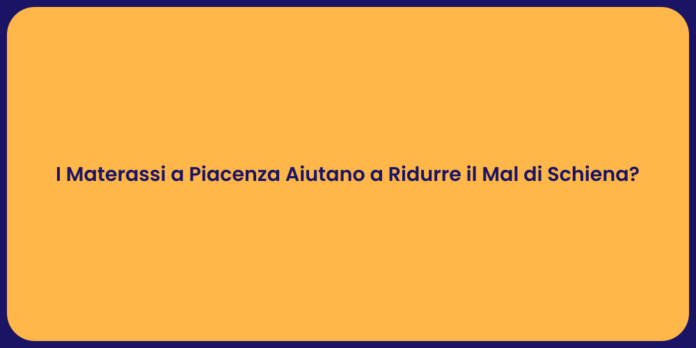 I Materassi a Piacenza Aiutano a Ridurre il Mal di Schiena?