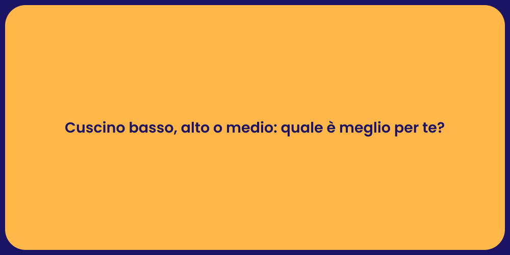 Cuscino basso, alto o medio: quale è meglio per te?