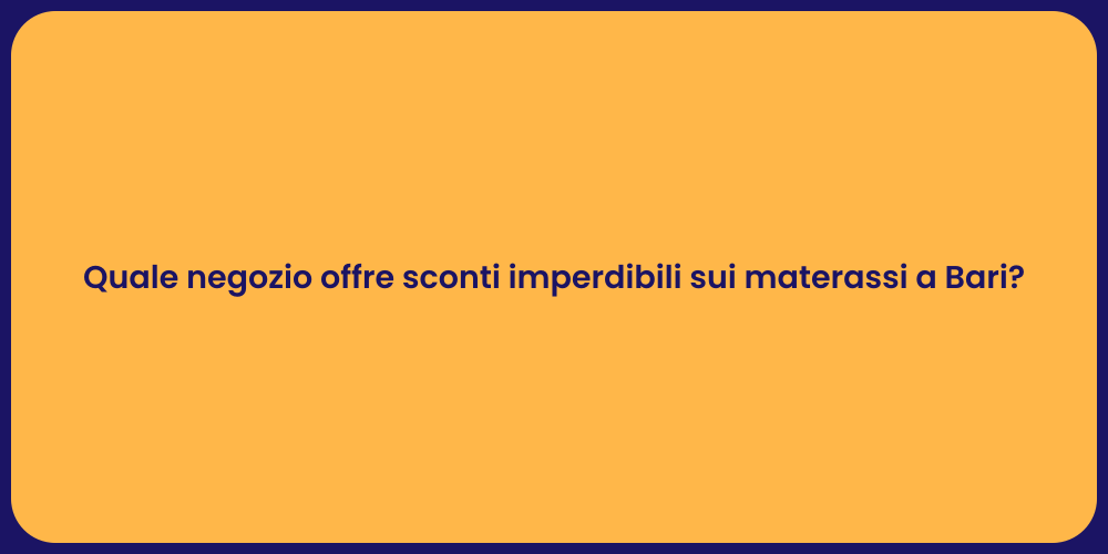 Quale negozio offre sconti imperdibili sui materassi a Bari?