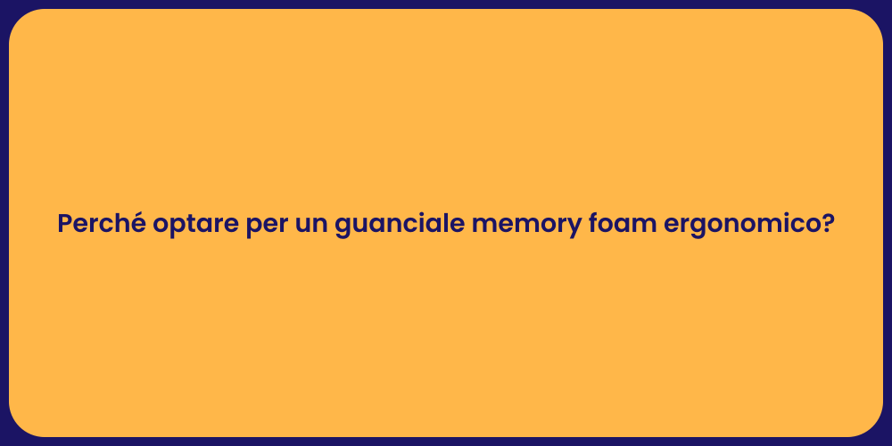 Perché optare per un guanciale memory foam ergonomico?