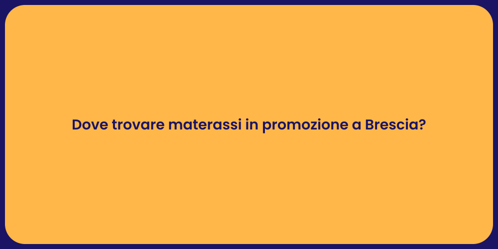 Dove trovare materassi in promozione a Brescia?