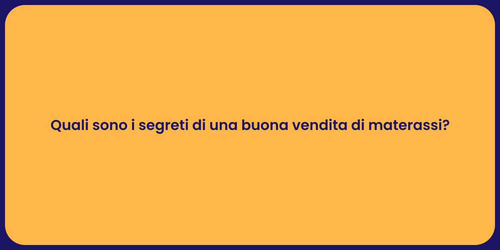 Quali sono i segreti di una buona vendita di materassi?