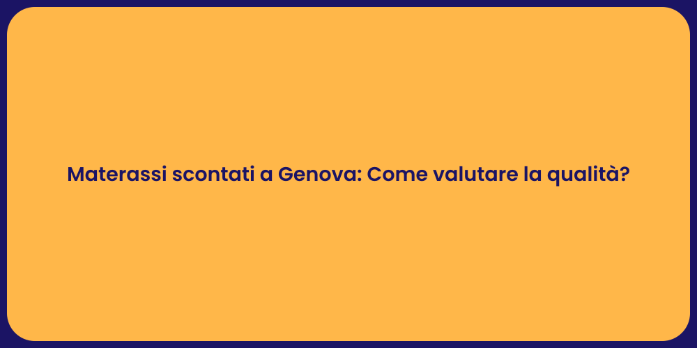 Materassi scontati a Genova: Come valutare la qualità?