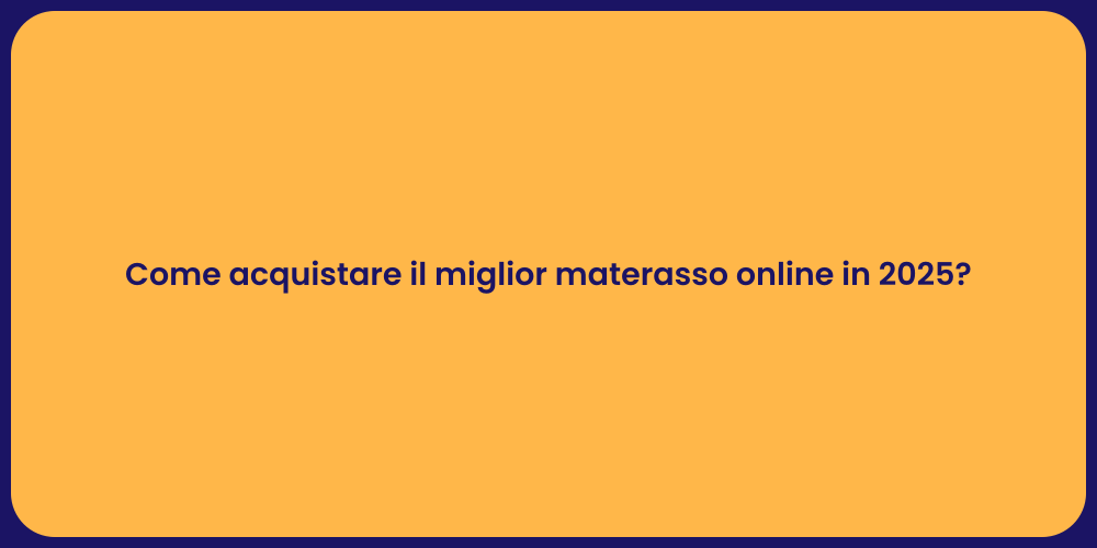 Come acquistare il miglior materasso online in 2025?